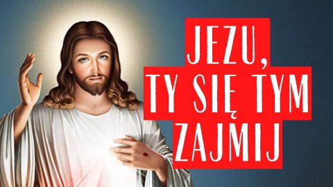 Akt zawierzenia ” Jezu Ty się tym zajmij”